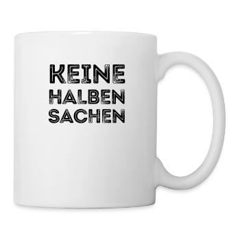 Keine halben Sachen Ironie spruch lustig witz - Tasse - Weiß - Rechts