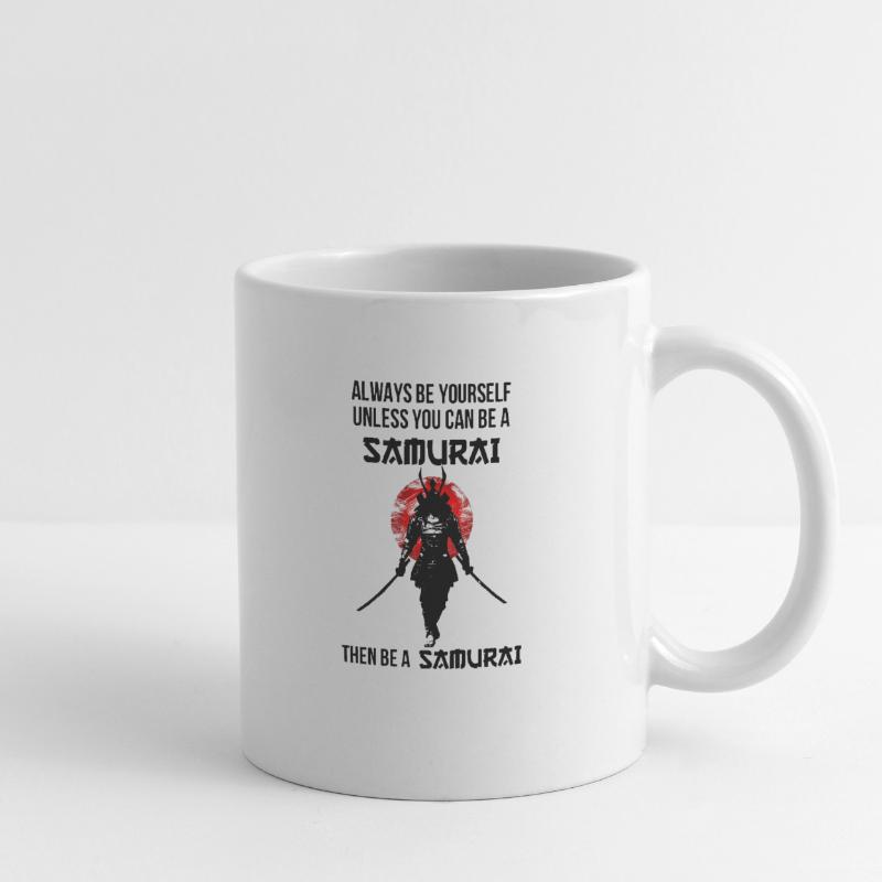 sie sind immer sie selbst, es sei denn, Sie können ein Samurai sein Tasse