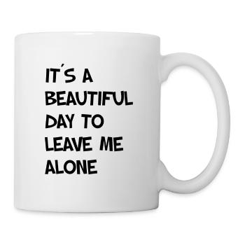 IT’S A BEAUTIFUL DAY TO LEAVE ME ALONE - Mug blanc - blanc - Droite