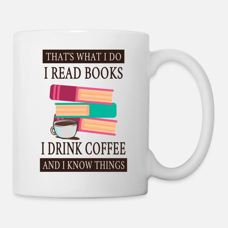 Ich lese Bücher trinke Kaffee und ich weiß Dinge - Tasse - Weiß