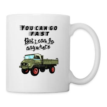 You can go faster, but I can go ANYWHERE! Unimog - Tasse - Weiß - Rechts