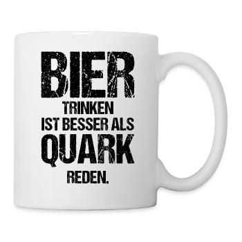 Bier Trinken Ist Besser Als Quark Reden Geschenk - Tasse - Weiß - Rechts