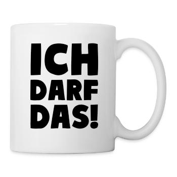 Ich darf das! Humor Motto - Tasse - Weiß - Rechts