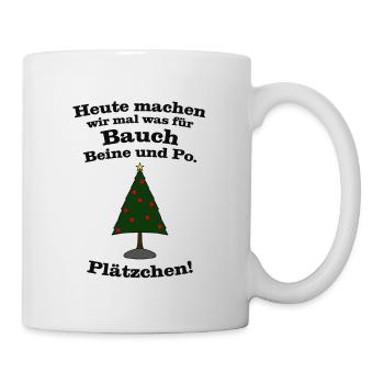 Heute machen wir mal was für Bauch, .. Plätzchen! - Tasse - Weiß - Rechts
