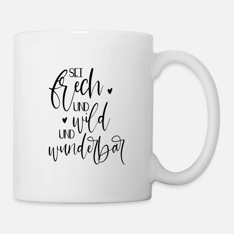 Sei frech und wild und wunderbar - Tasse - Weiß