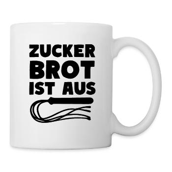ZUCKERBROT IST AUS Peitsche Sprichwort Fun - Tasse - Weiß - Rechts