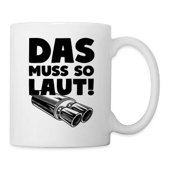 Das muss so laut! Auspuff Endrohr - Tasse - Weiß - Rechts