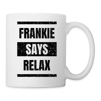 Frankie says relax cooler Spruch - Tasse - Weiß - Rechts