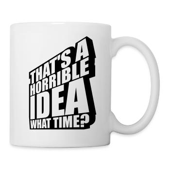 Thats a horrible Idea - Mug - white - Right