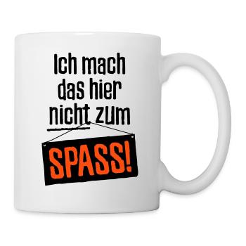 ich mach das hier nicht zum Spass - Respekt Spruch - Tasse - Weiß - Rechts