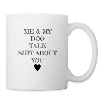 ME & MY DOG TALK SHIT ABOUT YOU - Mug - white - Right