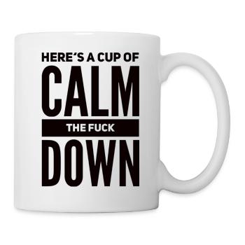Here's a Cup of Calm The Fuck Down - Tasse - Weiß - Rechts