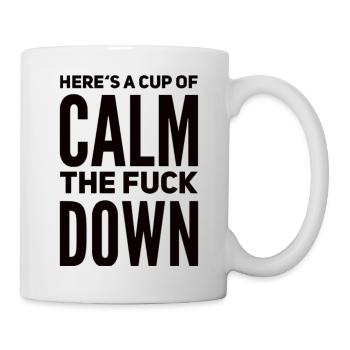 Here's a Cup of Calm The Fuck Down - Mug - white - Right