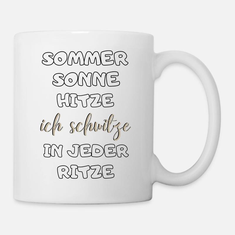 Sommer Sonne Hitze ich schwitze in jeder Ritze neu - Tasse - Weiß