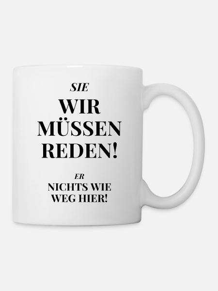 Wir müssen reden. Lustige Sprüche, Geschenk - Tasse - Weiß