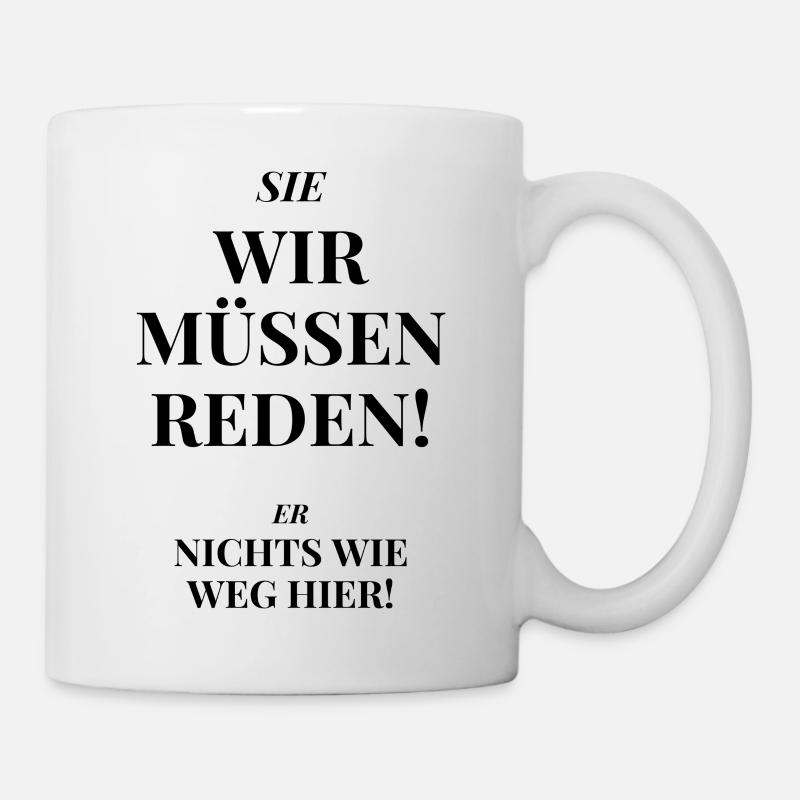 Wir müssen reden. Lustige Sprüche, Geschenk - Tasse - Weiß
