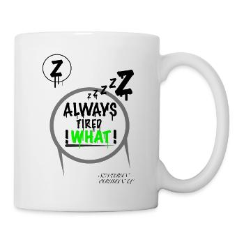 ALWAYS Tired - Tasse - Weiß - Rechts