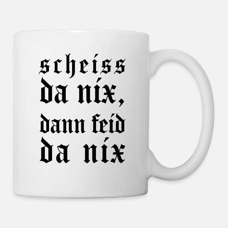 Scheiss da nix, dann feid da nix - Tasse - Weiß