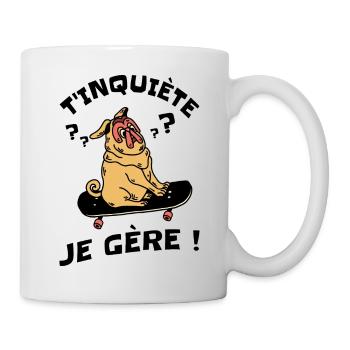 T'inquiète Je Gère Humour - Mug blanc - blanc - Droite