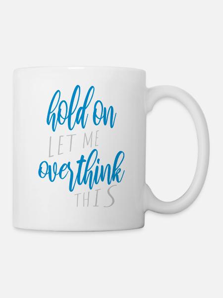 Let me overthink this - Tasse - Weiß