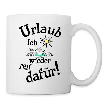 Urlaub Urlaubsreif - Tasse - Weiß - Rechts