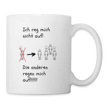 Ich reg mich nicht auf Die anderen regen mich auf - Tasse - Weiß - Rechts
