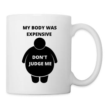 My body is expensive Don't judge me - Mug - white - Right