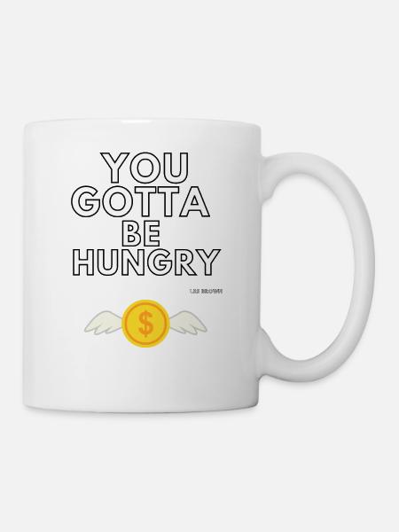 You gotta be hungry - Tasse - Weiß