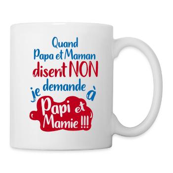 Quand papa maman disent non je demande Papi Mamie - Mug blanc - blanc - Droite