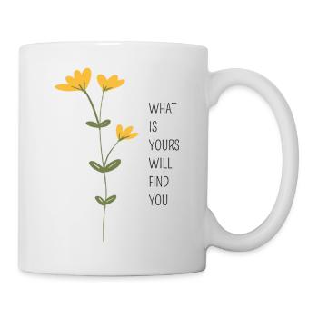 WHAT IS YOURS WILL FIND YOU - Mug - white - Right