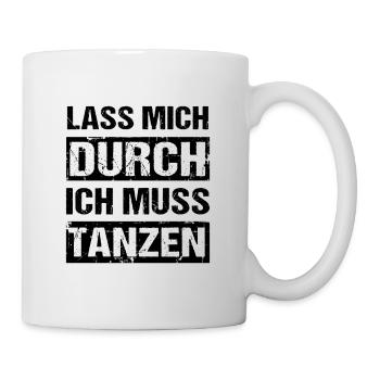 Lass mich durch ich muss tanzen Tanz Party - Tasse - Weiß - Rechts