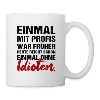 Einmal mit Profis war früher Job Arbeit Humor - Tasse - Weiß - Rechts