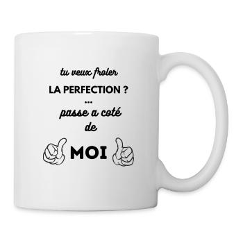 Tu veux froler la perfection ? passe a coté de moi - Mug blanc - blanc - Droite
