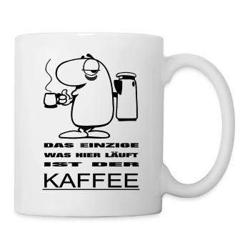 Das einzige was hier läuft ist der Kaffee - Tasse - Weiß - Rechts