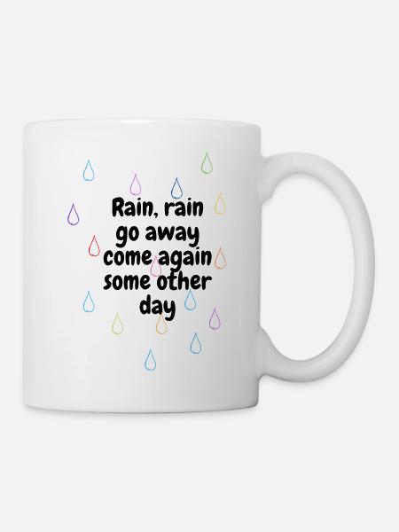 Rain, rain, go away, come again some other day - Mug - white