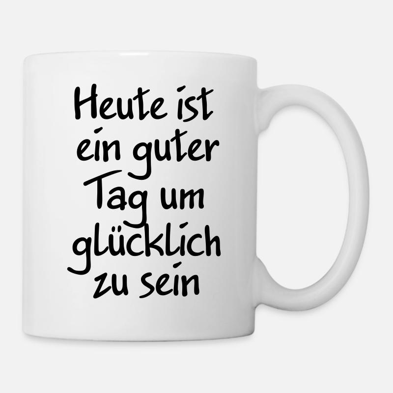 Heute ist ein guter Tag um glücklich zu sein - Tasse - Weiß