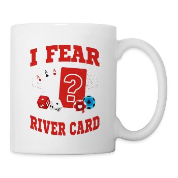 The Only Thing I Fear Is The River Card Poker Play - Tasse - Weiß - Rechts
