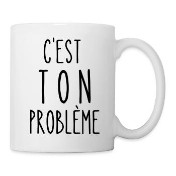 c'est ton problème - Mug blanc - blanc - Droite