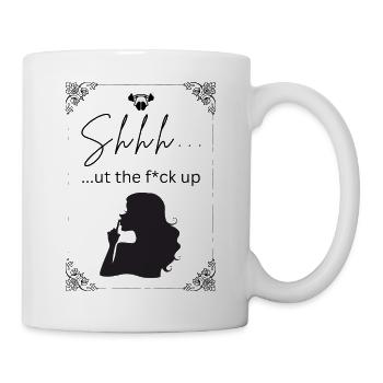 Shhh...ut the f*ck up - Tasse - Weiß - Rechts