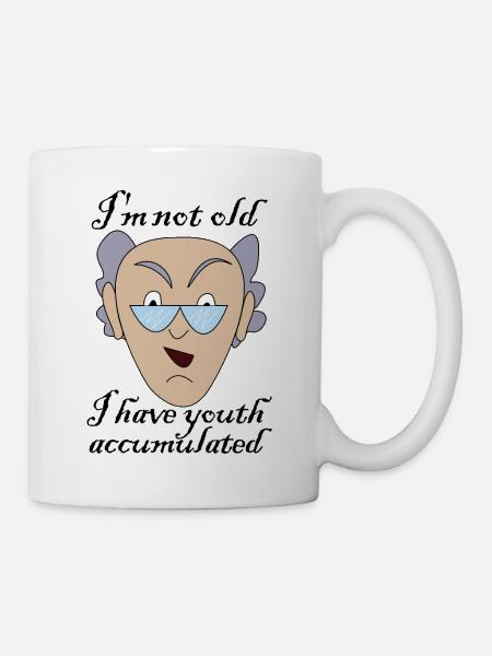 Ich bin nicht alt, ich habe Jugend angesammelt - Tasse - Weiß