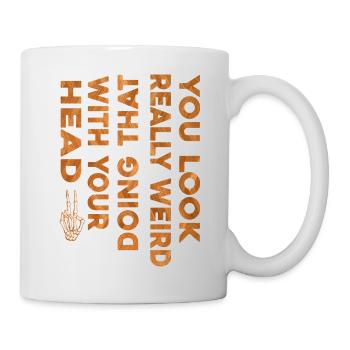You Look Really Weird Doing That with Your Head - Mug blanc - blanc - Droite