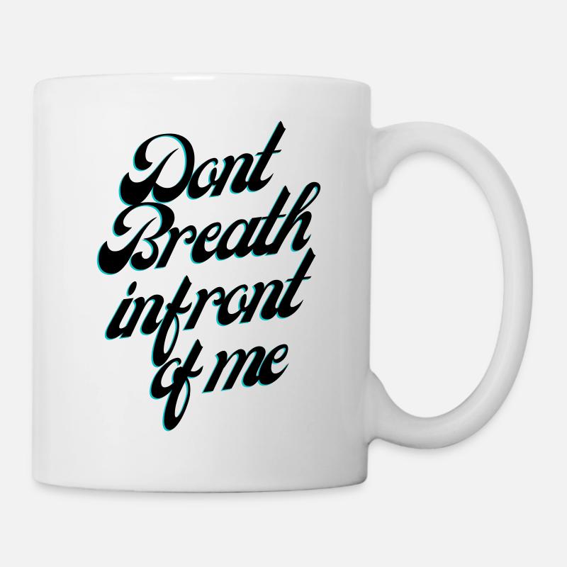 Dont Breath in front of me - Tasse - Weiß