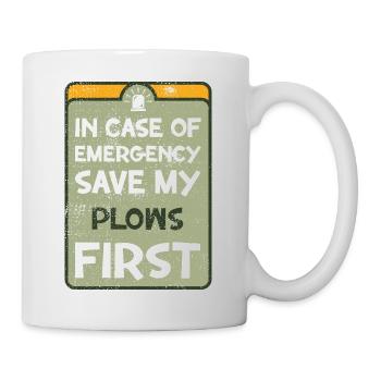 In case of emergency save my plows first. - Mug - white - Right