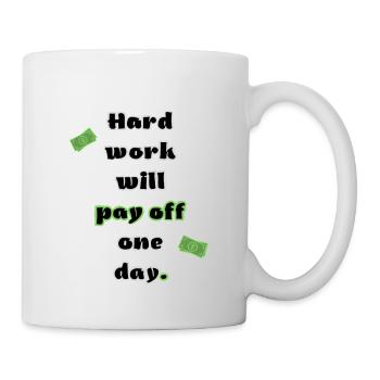 Hard work will pay off one day - Tasse - Weiß - Rechts