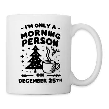 I'm Only a Morning Person on December 25th - Mug - white - Right