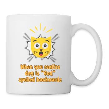When you realize dog is God spelled backwards - Tasse - Weiß - Rechts
