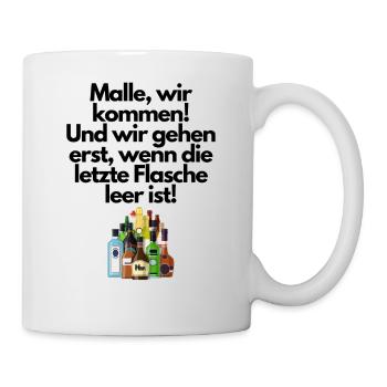 Malle wir kommen Und wir gehen erst wennFlasche - Tasse - Weiß - Rechts
