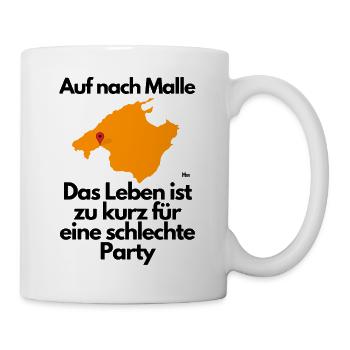 Malle Das Leben ist zu kurz für ne schlechte Party - Tasse - Weiß - Rechts