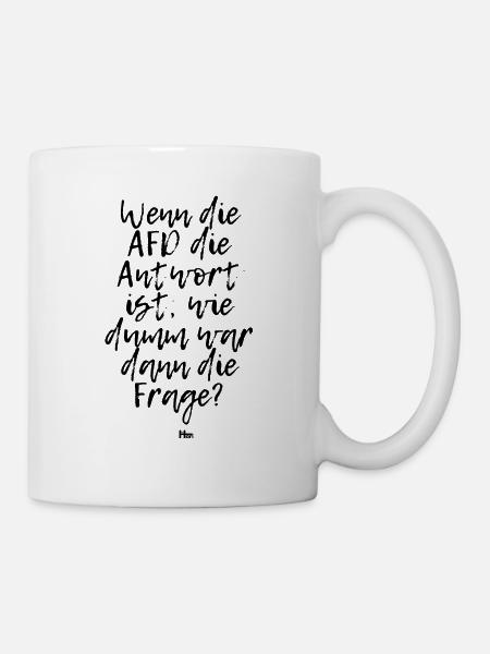 Wenn die AFD die Antwort ist wie - Tasse - Weiß
