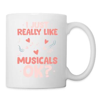 I Just Really Like Muiscals OK? Theater Singing - Tasse - Weiß - Rechts
